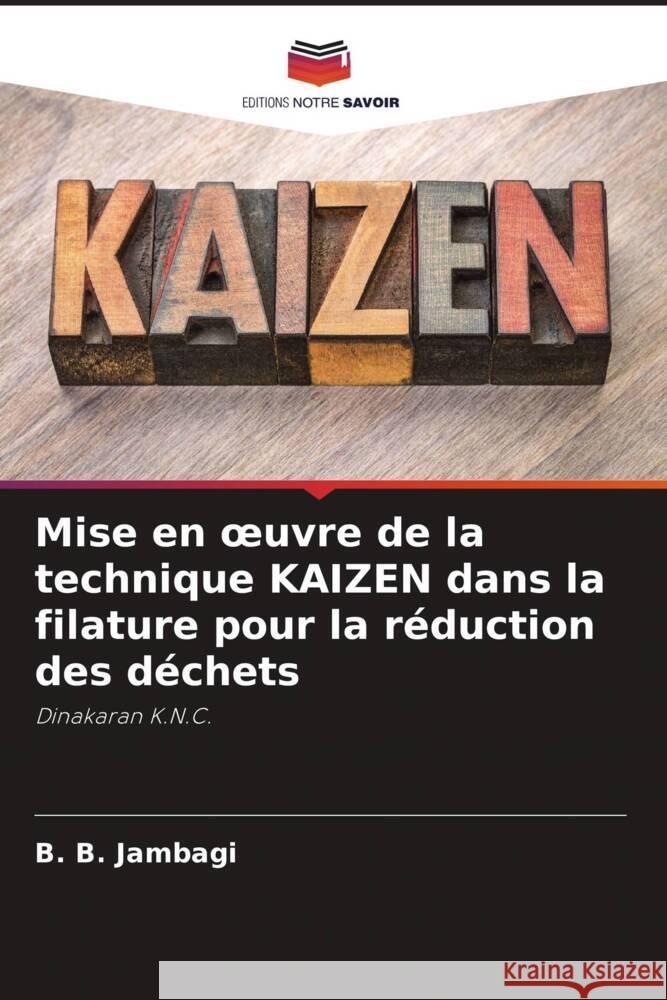 Mise en oeuvre de la technique KAIZEN dans la filature pour la réduction des déchets Jambagi, B. B., Purohit, Ravikumar, Hulle, Ashish 9786204500089