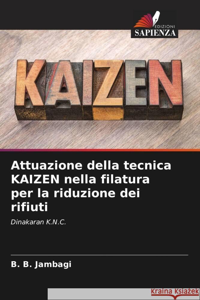 Attuazione della tecnica KAIZEN nella filatura per la riduzione dei rifiuti Jambagi, B. B., Purohit, Ravikumar, Hulle, Ashish 9786204500096