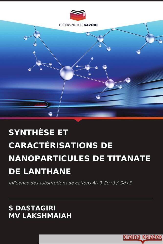 SYNTHÈSE ET CARACTÉRISATIONS DE NANOPARTICULES DE TITANATE DE LANTHANE DASTAGIRI, S, LAKSHMAIAH, MV 9786204500188