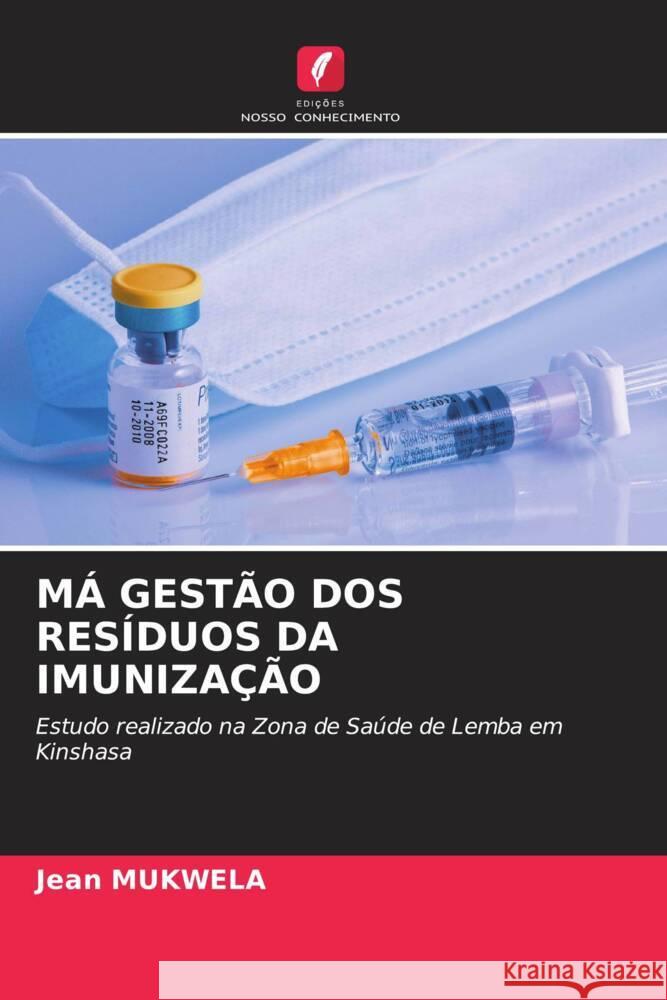 MÁ GESTÃO DOS RESÍDUOS DA IMUNIZAÇÃO Mukwela, Jean 9786204500454 Edições Nosso Conhecimento