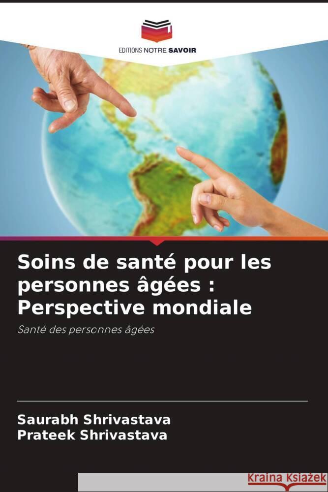 Soins de santé pour les personnes âgées : Perspective mondiale Shrivastava, Saurabh, Shrivastava, Prateek 9786204500584 Editions Notre Savoir