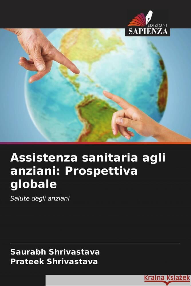 Assistenza sanitaria agli anziani: Prospettiva globale Shrivastava, Saurabh, Shrivastava, Prateek 9786204500591 Edizioni Sapienza