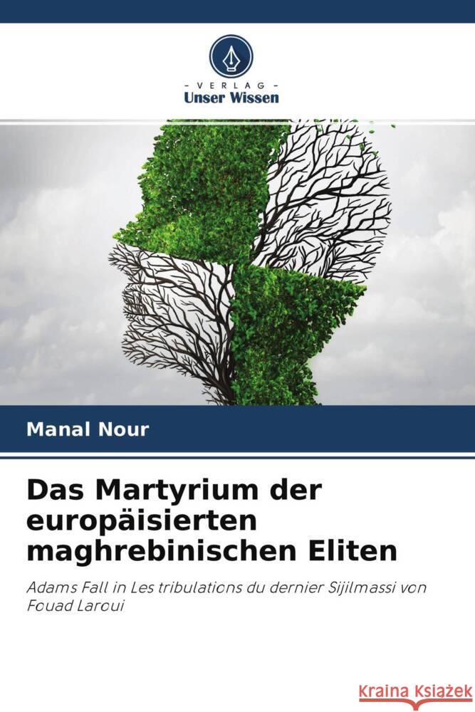 Das Martyrium der europäisierten maghrebinischen Eliten Nour, Manal 9786204500928