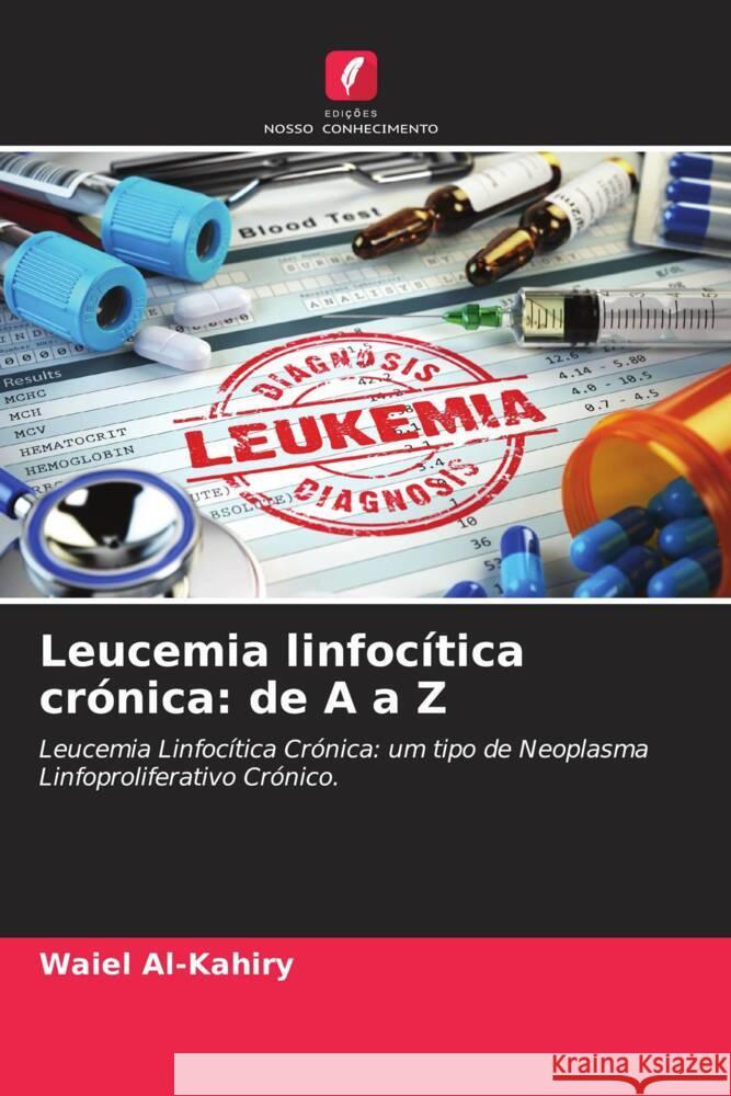 Leucemia linfocítica crónica: de A a Z Al-Kahiry, Waiel, Abdelsalam, Hadeel, Dammag, Enas 9786204501321