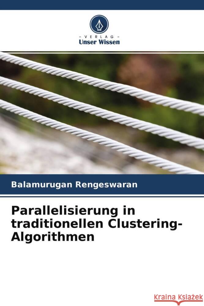 Parallelisierung in traditionellen Clustering-Algorithmen Rengeswaran, Balamurugan 9786204501345