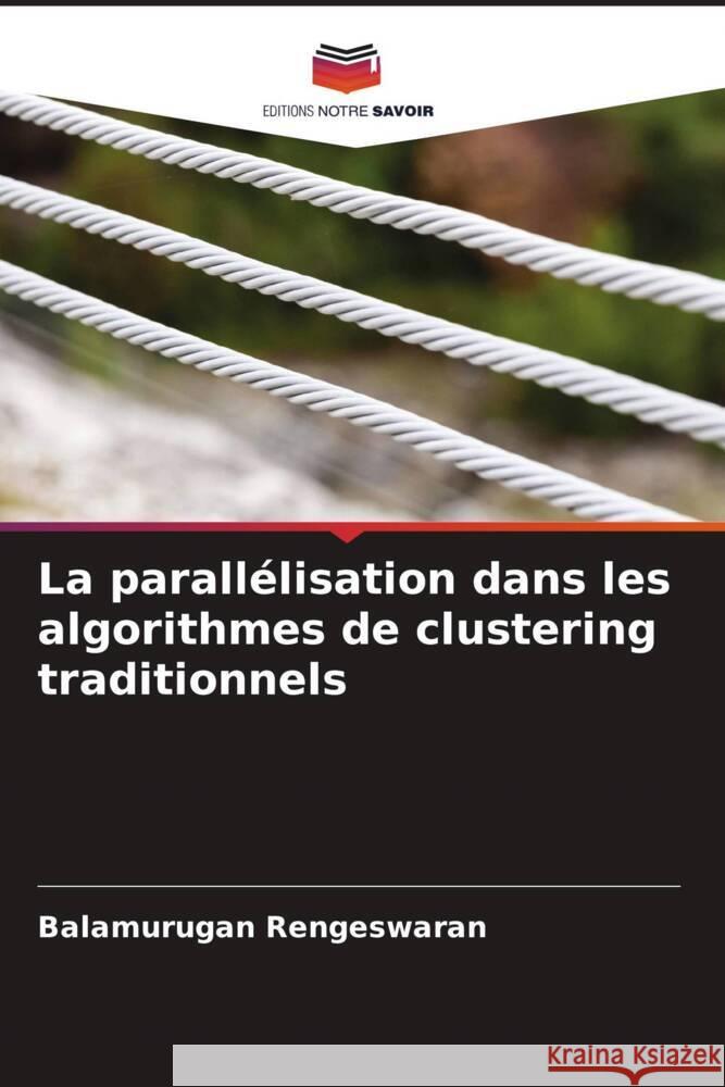 La parallélisation dans les algorithmes de clustering traditionnels Rengeswaran, Balamurugan 9786204501369