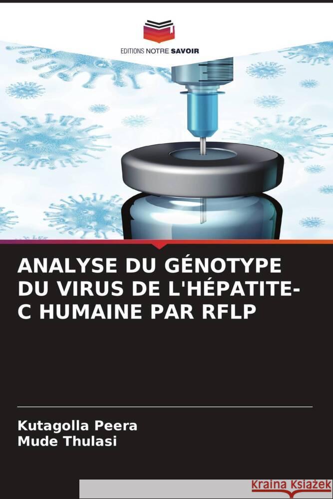 ANALYSE DU GÉNOTYPE DU VIRUS DE L'HÉPATITE-C HUMAINE PAR RFLP Peera, Kutagolla, Thulasi, Mude 9786204501536