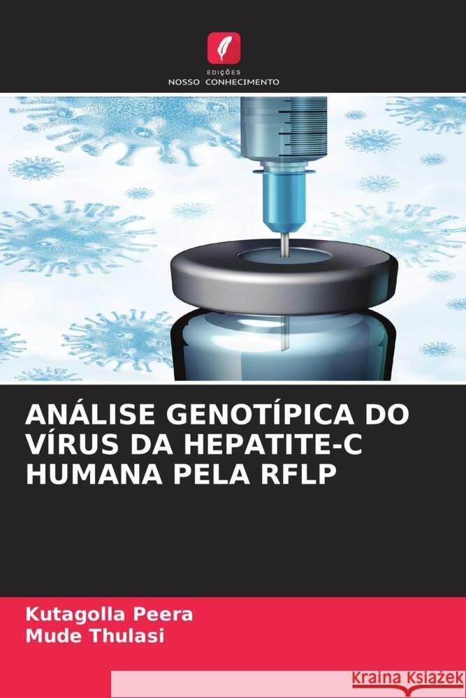 ANÁLISE GENOTÍPICA DO VÍRUS DA HEPATITE-C HUMANA PELA RFLP Peera, Kutagolla, Thulasi, Mude 9786204501550