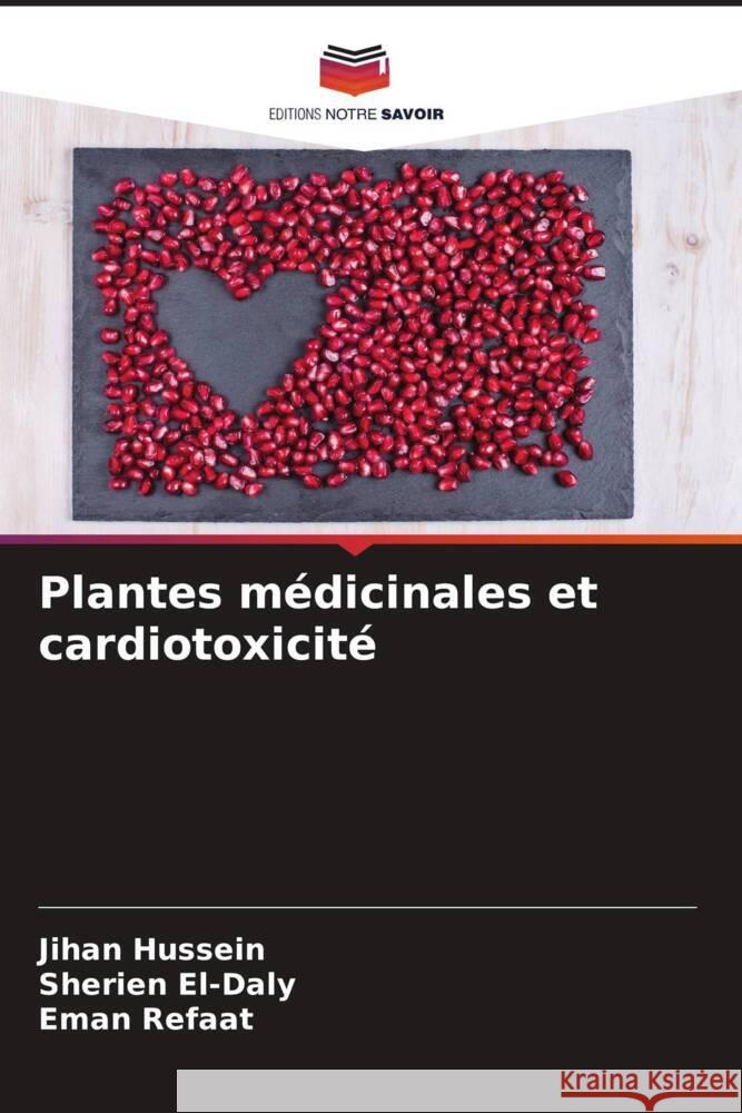 Plantes médicinales et cardiotoxicité Hussein, Jihan, El-Daly, Sherien, Refaat, Eman 9786204501901