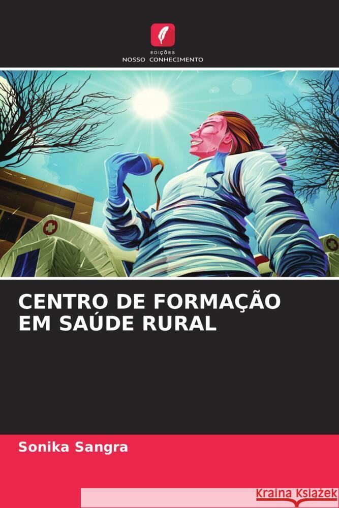 CENTRO DE FORMAÇÃO EM SAÚDE RURAL Sangra, Sonika 9786204502267 Edições Nosso Conhecimento