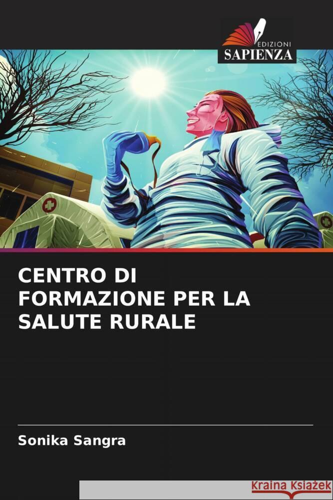 CENTRO DI FORMAZIONE PER LA SALUTE RURALE Sangra, Sonika 9786204502274 Edizioni Sapienza