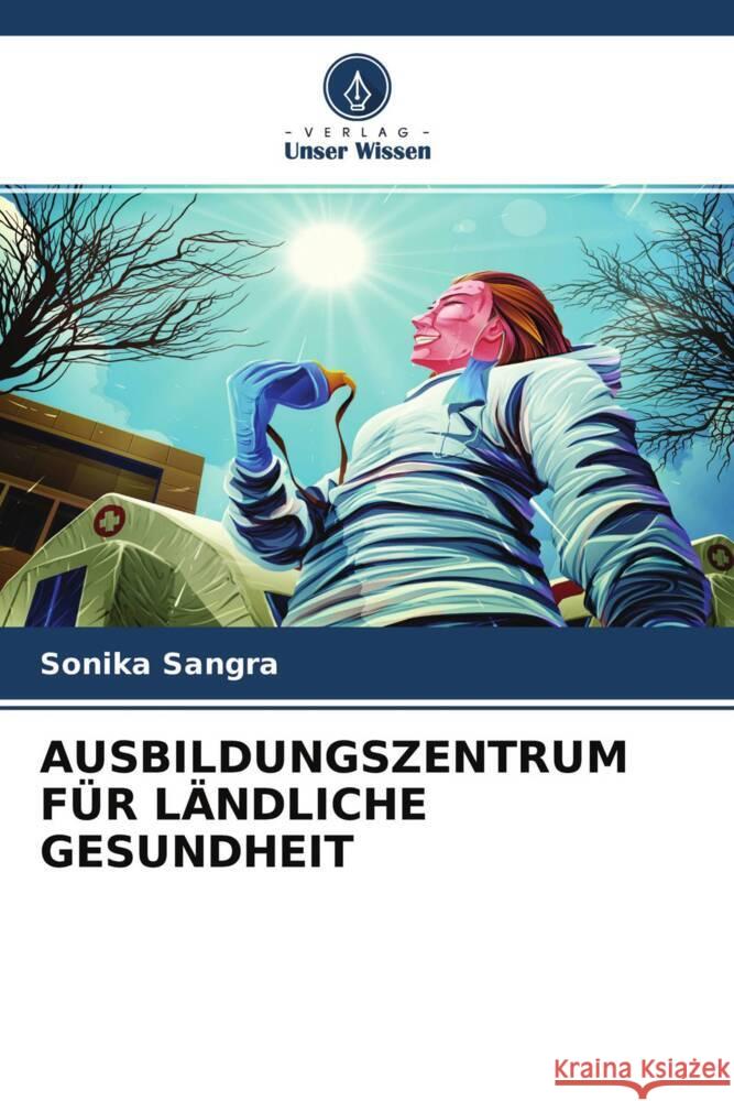 AUSBILDUNGSZENTRUM FÜR LÄNDLICHE GESUNDHEIT Sangra, Sonika 9786204502304 Verlag Unser Wissen