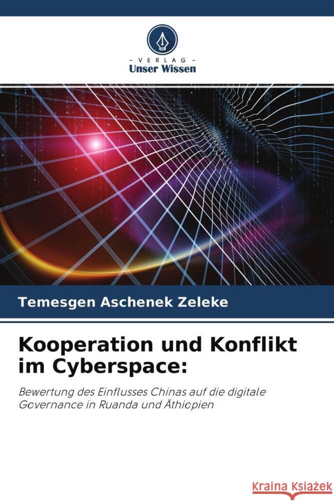 Kooperation und Konflikt im Cyberspace: Zeleke, Temesgen Aschenek 9786204502328 Verlag Unser Wissen