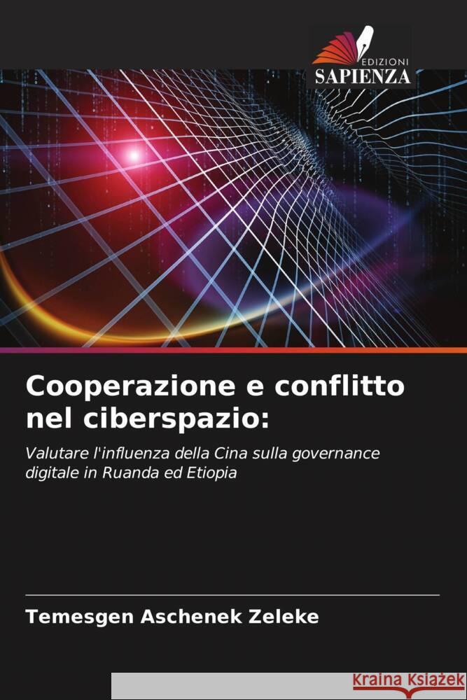 Cooperazione e conflitto nel ciberspazio: Zeleke, Temesgen Aschenek 9786204502342 Edizioni Sapienza