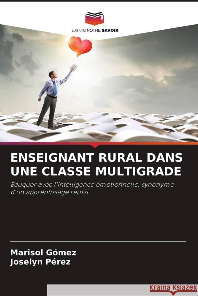 ENSEIGNANT RURAL DANS UNE CLASSE MULTIGRADE Gómez, Marisol, Pérez, Joselyn 9786204502458