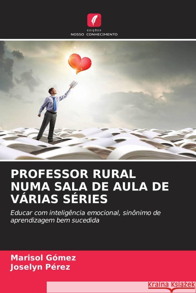 PROFESSOR RURAL NUMA SALA DE AULA DE VÁRIAS SÉRIES Gómez, Marisol, Pérez, Joselyn 9786204502472