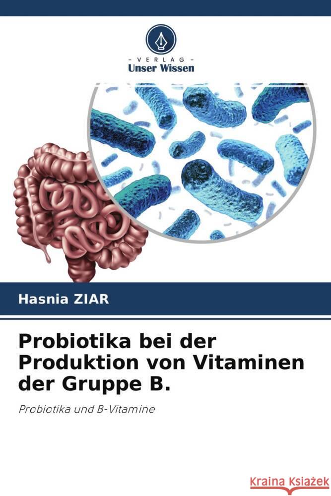 Probiotika bei der Produktion von Vitaminen der Gruppe B. ZIAR, Hasnia 9786204502618 Verlag Unser Wissen
