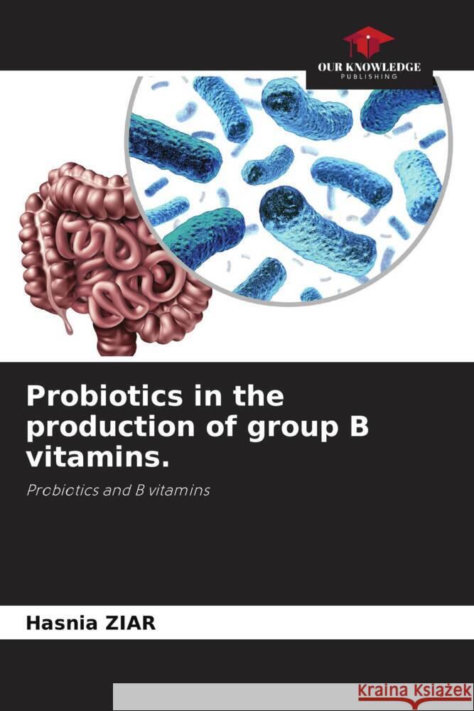 Probiotics in the production of group B vitamins. ZIAR, Hasnia 9786204502625 Our Knowledge Publishing