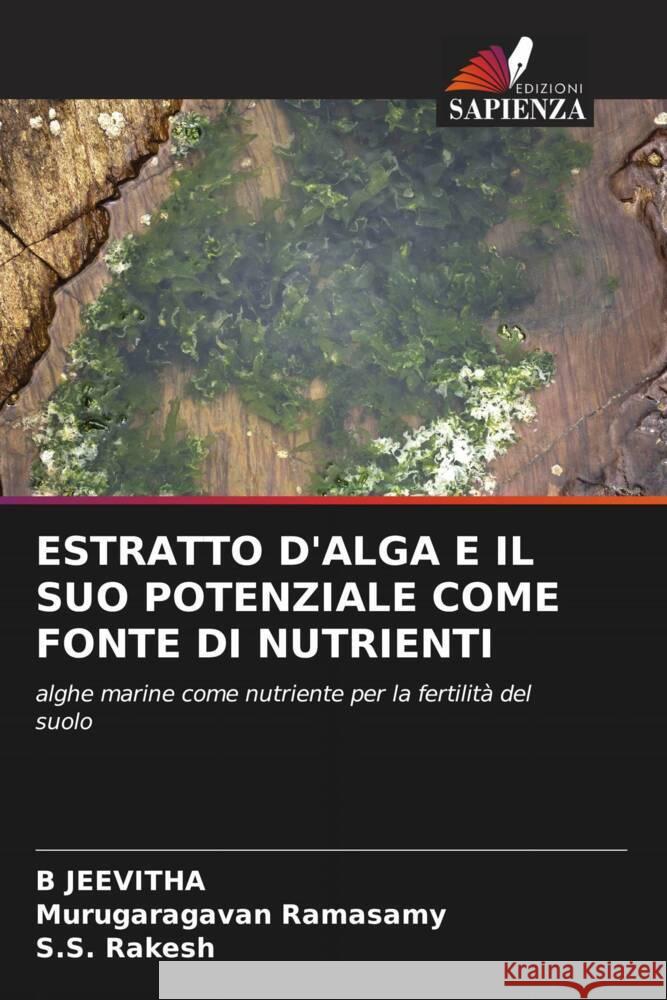 ESTRATTO D'ALGA E IL SUO POTENZIALE COME FONTE DI NUTRIENTI JEEVITHA, B, Ramasamy, Murugaragavan, Rakesh, S.S. 9786204502694