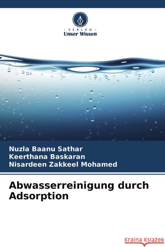 Abwasserreinigung durch Adsorption Sathar, Nuzla Baanu, Baskaran, Keerthana, Zakkeel Mohamed, Nisardeen 9786204502977 Verlag Unser Wissen