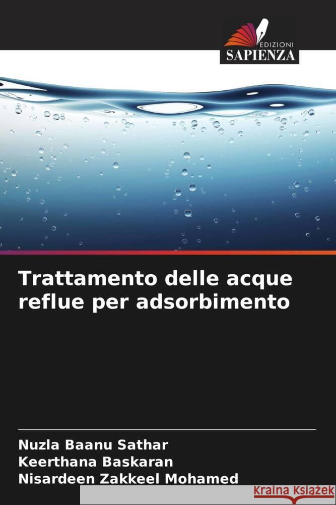 Trattamento delle acque reflue per adsorbimento Sathar, Nuzla Baanu, Baskaran, Keerthana, Zakkeel Mohamed, Nisardeen 9786204503004 Edizioni Sapienza