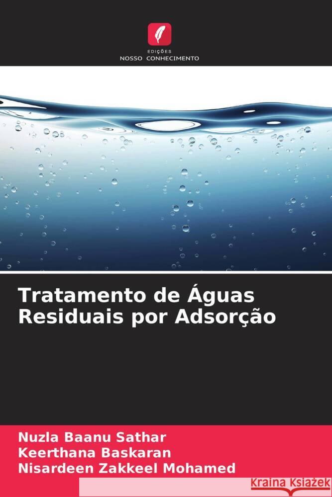 Tratamento de Águas Residuais por Adsorção Sathar, Nuzla Baanu, Baskaran, Keerthana, Zakkeel Mohamed, Nisardeen 9786204503011 Edições Nosso Conhecimento