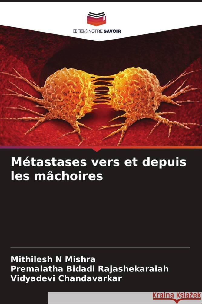 Métastases vers et depuis les mâchoires Mishra, Mithilesh N, Bidadi Rajashekaraiah, Premalatha, Chandavarkar, Vidyadevi 9786204503295