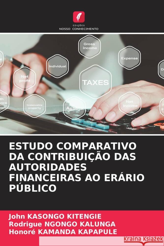 ESTUDO COMPARATIVO DA CONTRIBUIÇÃO DAS AUTORIDADES FINANCEIRAS AO ERÁRIO PÚBLICO KASONGO KITENGIE, JOHN, NGONGO KALUNGA, Rodrigue, KAMANDA KAPAPULE, Honoré 9786204503370