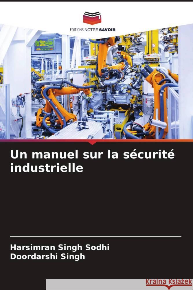 Un manuel sur la sécurité industrielle Sodhi, Harsimran Singh, Singh, Doordarshi 9786204503516 Editions Notre Savoir