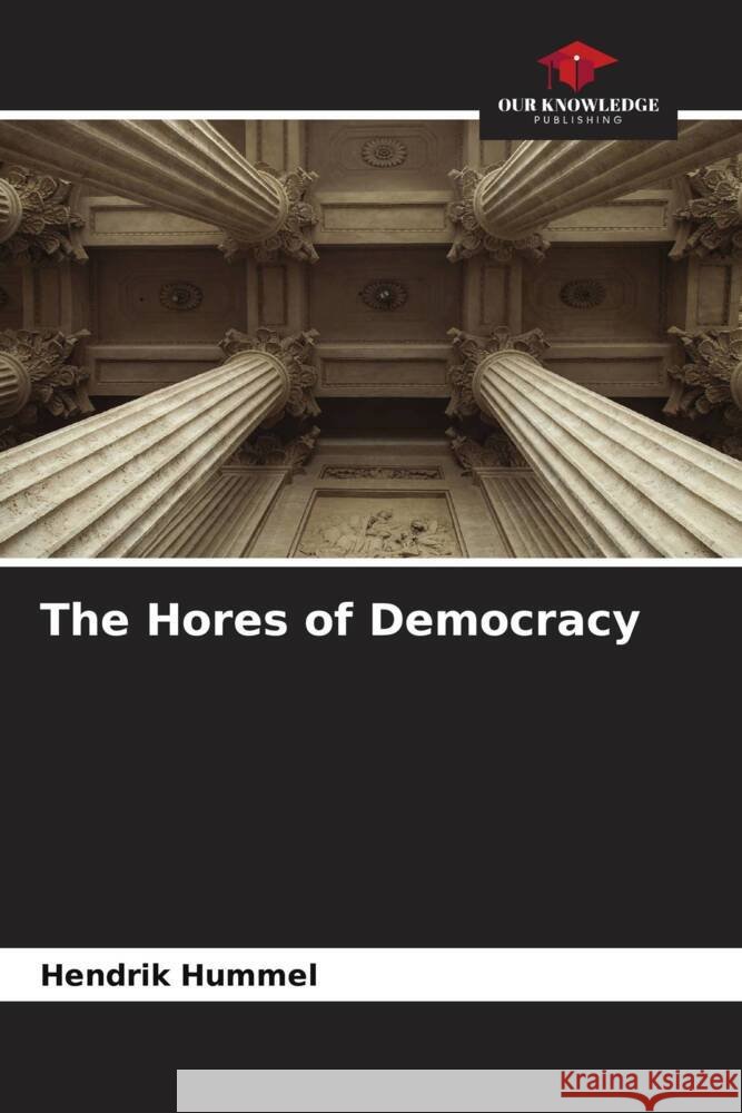 The Hores of Democracy Hummel, Hendrik 9786204503622