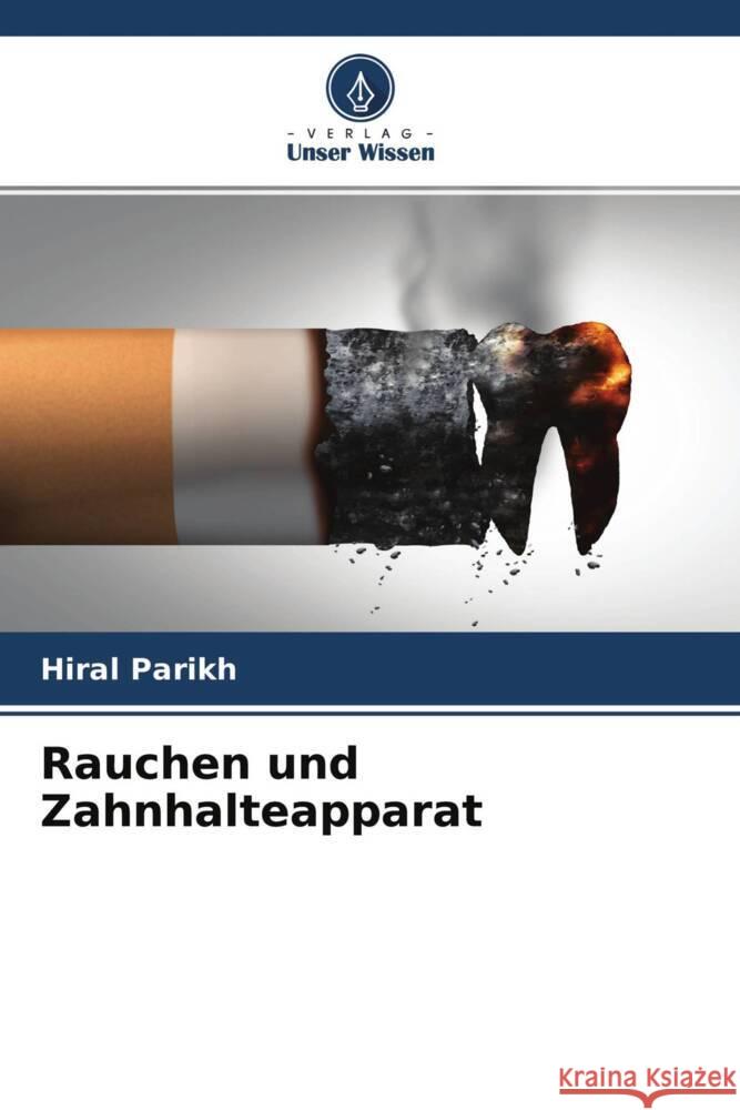 Rauchen und Zahnhalteapparat Parikh, Hiral 9786204503684 Verlag Unser Wissen