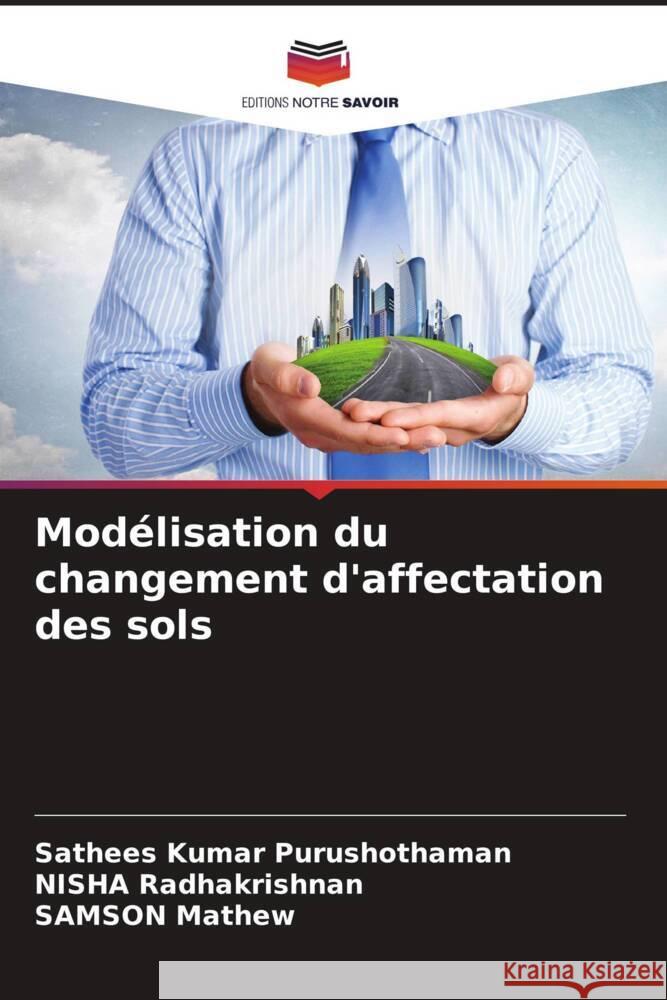 Modélisation du changement d'affectation des sols Purushothaman, Sathees Kumar, Radhakrishnan, NISHA, Mathew, SAMSON 9786204504360