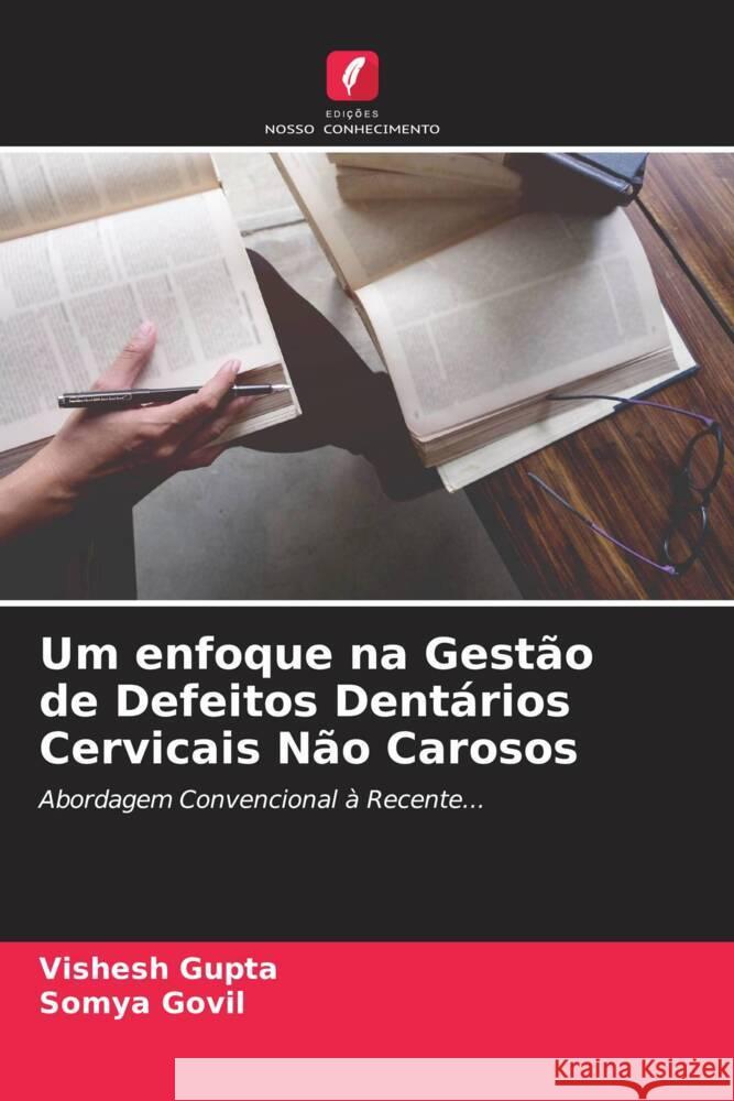 Um enfoque na Gestão de Defeitos Dentários Cervicais Não Carosos Gupta, Vishesh, Govil, Somya 9786204504919