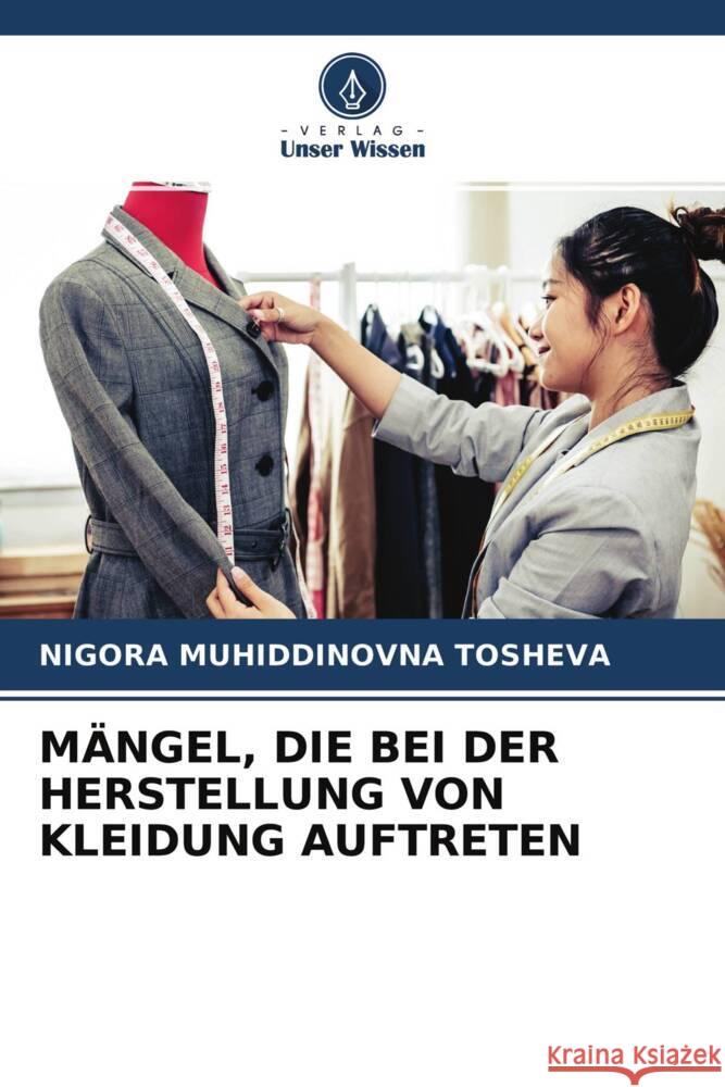 MÄNGEL, DIE BEI DER HERSTELLUNG VON KLEIDUNG AUFTRETEN Tosheva, Nigora Muhiddinovna 9786204505114 Verlag Unser Wissen