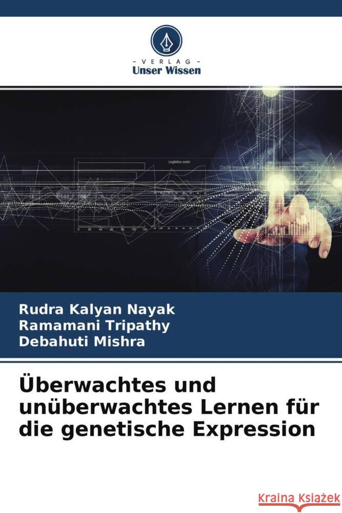 Überwachtes und unüberwachtes Lernen für die genetische Expression Kalyan Nayak, Rudra, Tripathy, Ramamani, Mishra, Debahuti 9786204505664