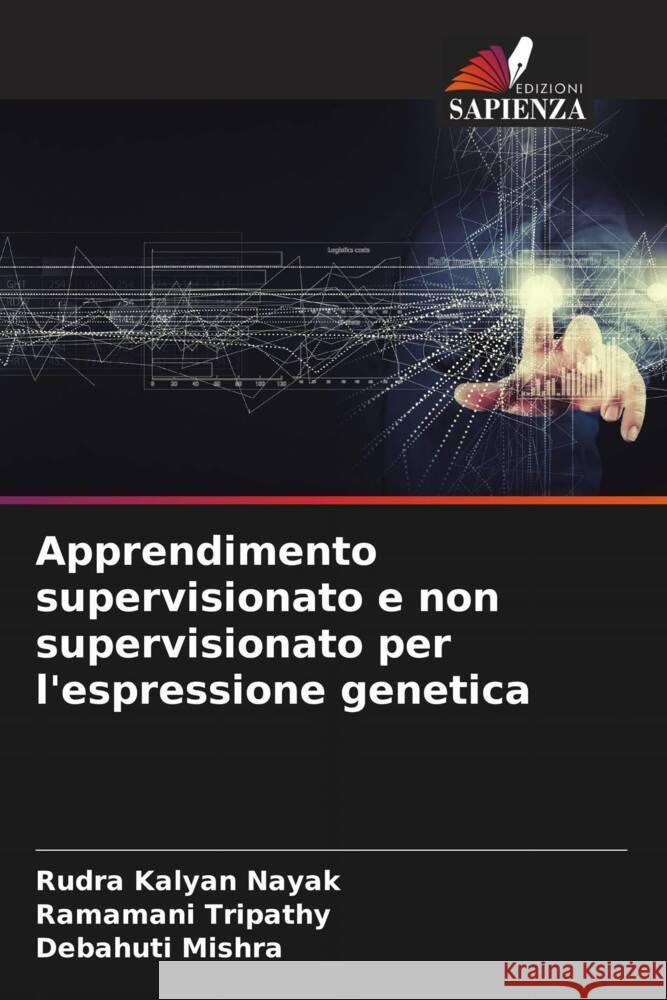 Apprendimento supervisionato e non supervisionato per l'espressione genetica Kalyan Nayak, Rudra, Tripathy, Ramamani, Mishra, Debahuti 9786204505695 Edizioni Sapienza