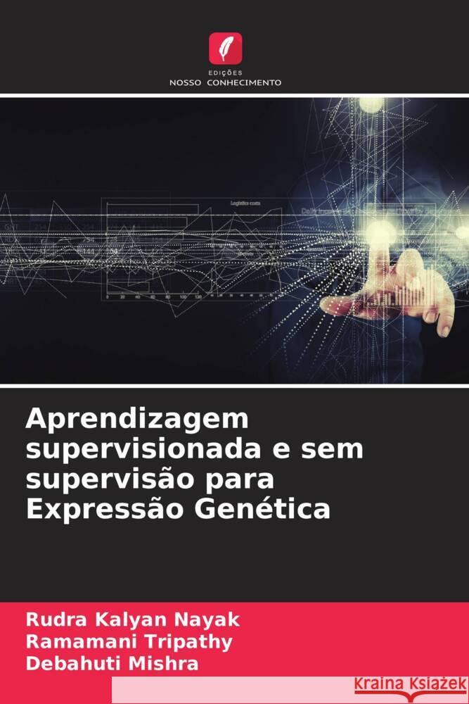 Aprendizagem supervisionada e sem supervisão para Expressão Genética Kalyan Nayak, Rudra, Tripathy, Ramamani, Mishra, Debahuti 9786204505701 Edições Nosso Conhecimento