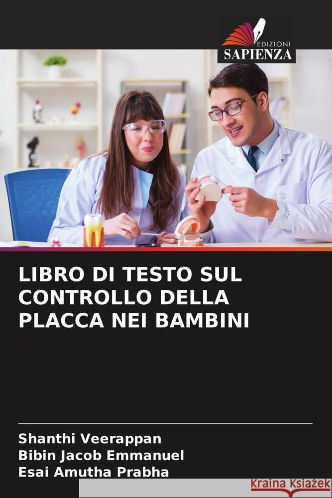 LIBRO DI TESTO SUL CONTROLLO DELLA PLACCA NEI BAMBINI Veerappan, Shanthi, Emmanuel, Bibin Jacob, Prabha, Esai Amutha 9786204506098 Edizioni Sapienza