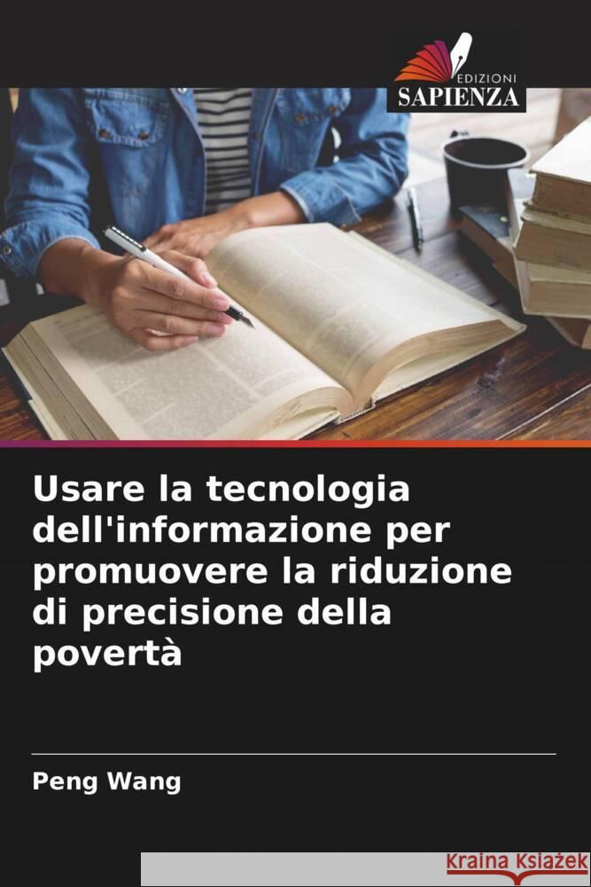 Usare la tecnologia dell'informazione per promuovere la riduzione di precisione della povertà Wang, Peng 9786204506647