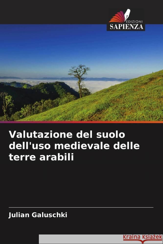Valutazione del suolo dell'uso medievale delle terre arabili Galuschki, Julian 9786204507088 Edizioni Sapienza