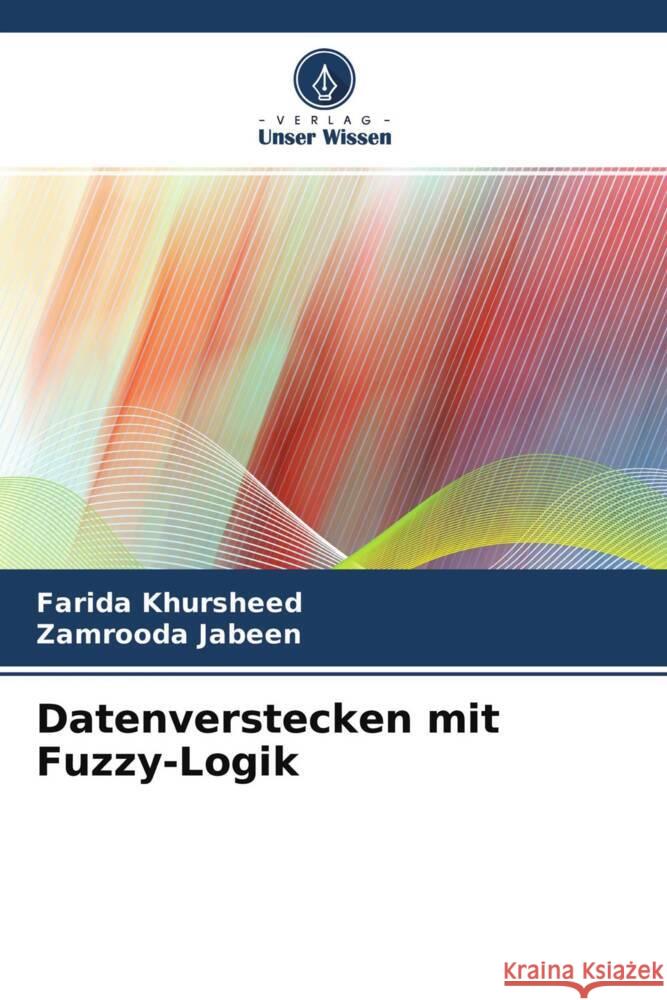 Datenverstecken mit Fuzzy-Logik Khursheed, Farida, Jabeen, Zamrooda 9786204507231