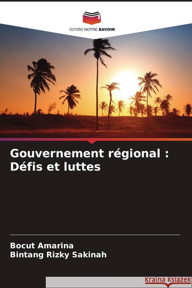 Gouvernement régional : Défis et luttes Amarina, Bocut, Sakinah, Bintang Rizky 9786204507316 Editions Notre Savoir