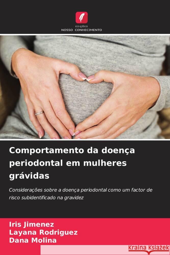 Comportamento da doença periodontal em mulheres grávidas Jimenez, Iris, Rodriguez, Layana, Molina, Dana 9786204507514