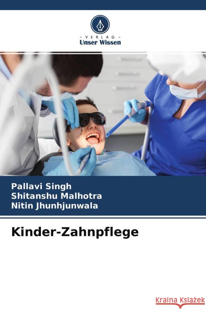 Kinder-Zahnpflege Singh, Pallavi, Malhotra, Shitanshu, Jhunhjunwala, Nitin 9786204507835 Verlag Unser Wissen