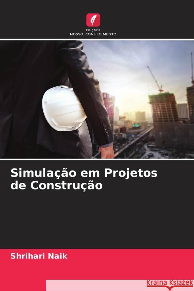 Simulação em Projetos de Construção Naik, Shrihari 9786204508313 Edições Nosso Conhecimento