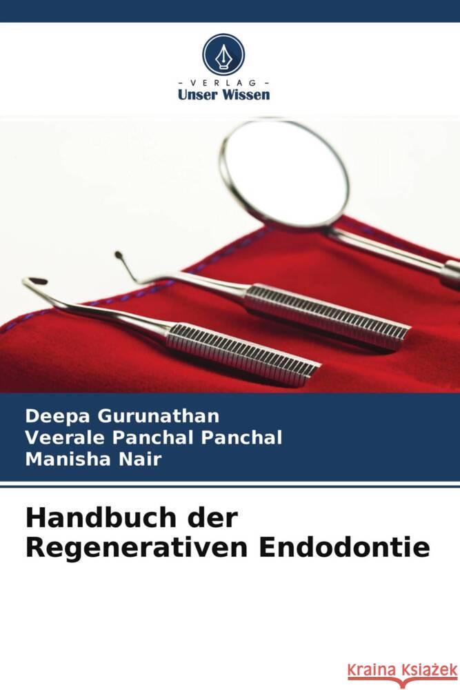 Handbuch der Regenerativen Endodontie Gurunathan, Deepa, Panchal, Veerale Panchal, Nair, Manisha 9786204508528