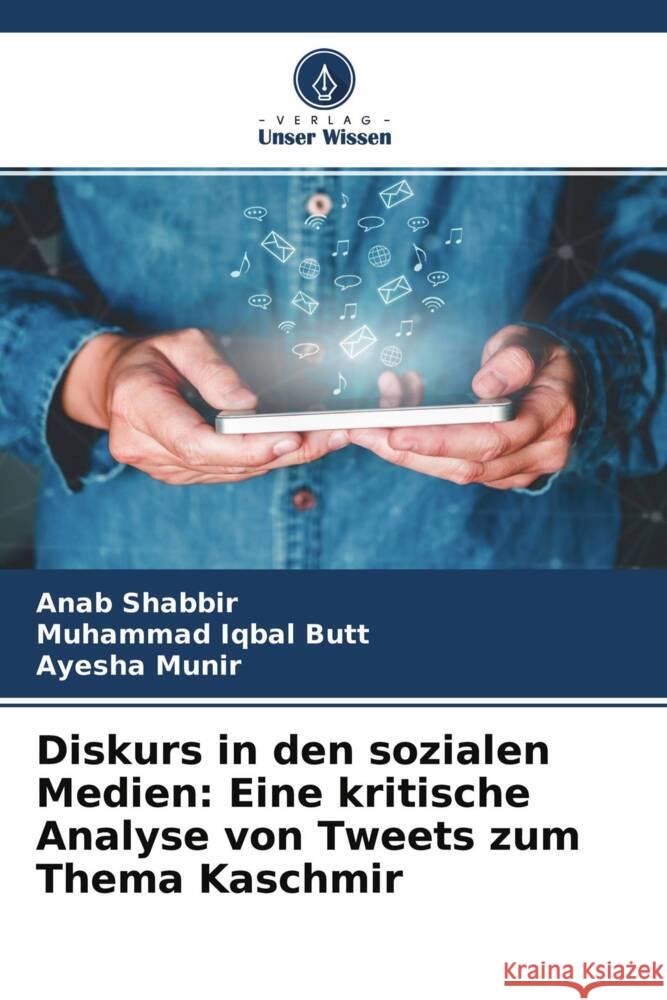 Diskurs in den sozialen Medien: Eine kritische Analyse von Tweets zum Thema Kaschmir Shabbir, Anab, Butt, Muhammad Iqbal, Munir, Ayesha 9786204508795