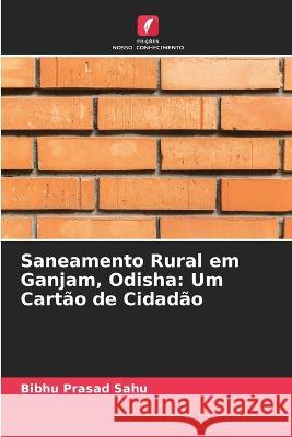 Saneamento Rural em Ganjam, Odisha: Um Cart?o de Cidad?o Bibhu Prasad Sahu 9786204508894 Edicoes Nosso Conhecimento