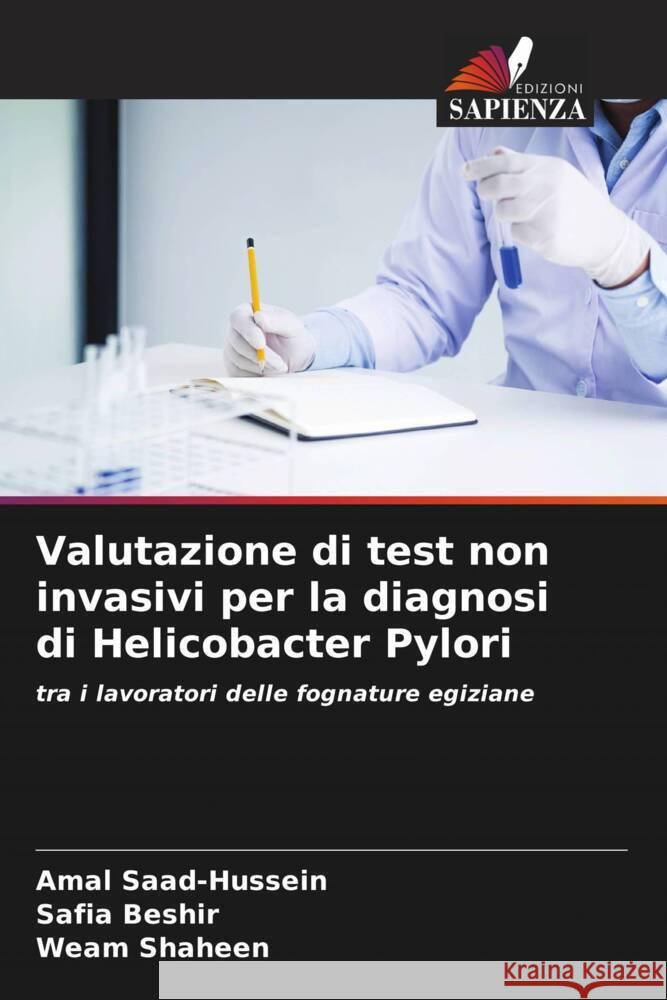 Valutazione di test non invasivi per la diagnosi di Helicobacter Pylori Saad-Hussein, Amal, Beshir, Safia, Shaheen, Weam 9786204509235