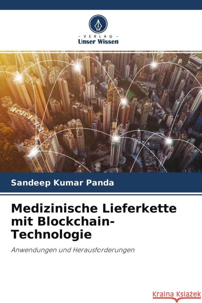 Medizinische Lieferkette mit Blockchain-Technologie Panda, Sandeep Kumar 9786204509334